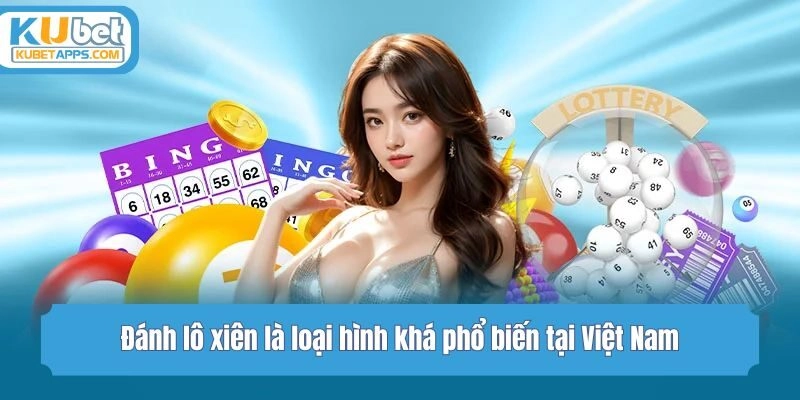 Đánh lô xiên là loại hình khá phổ biến tại Việt Nam