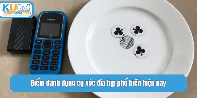 Điểm danh dụng cụ xóc đĩa bịp phổ biến hiện nay