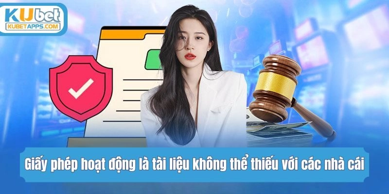 Giấy phép hoạt động là tài liệu không thể thiếu với các nhà cái
