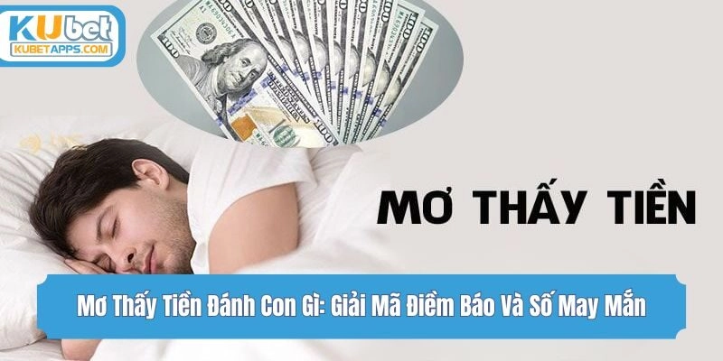 Mơ Thấy Tiền Đánh Con Gì: Giải Mã Điềm Báo Và Số May Mắn