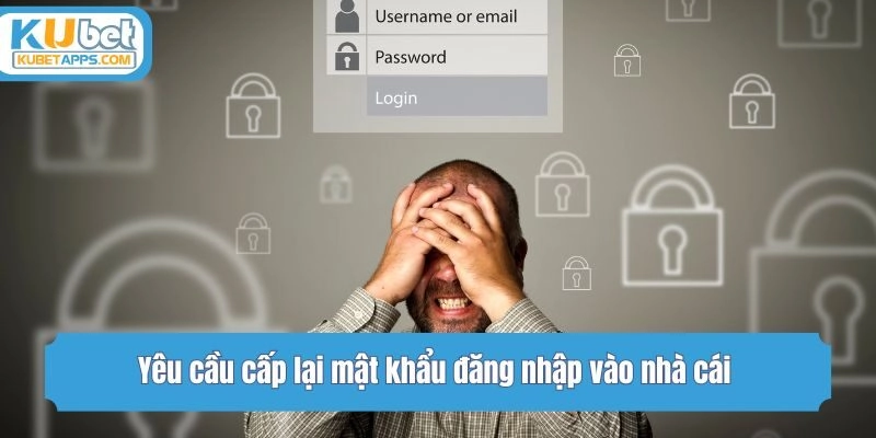 Yêu cầu cấp lại mật khẩu đăng nhập vào nhà cái 